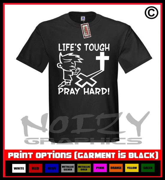 Lifes Tough Pray Hard! T-Shirt S-5XL