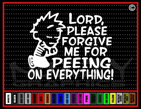 Lord, Please Forgive Me For Peeing On Everything! Funny Vinyl Decal / Sticker