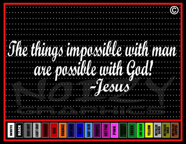 The Things Impossible With Man Are Possible With God Vinyl Decal / Sticker