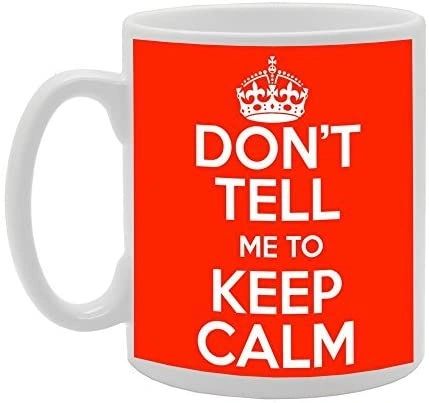 *DON'T TELL ME TO KEEP CALM, Red Coffee Mug