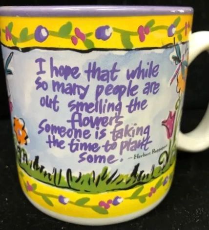 *Inspirational Coffee Mug - I hope that while so many people are out smelling the flowers, someone is taking the time to plant some - by Herbert Rappaport