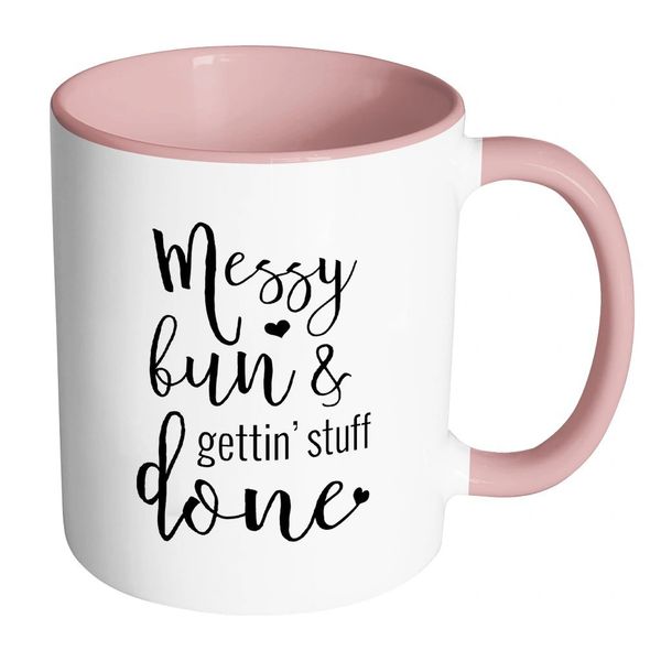 *Messy Bun Getting Stuff Done Pink Coffee Mug - Mom Gifts
