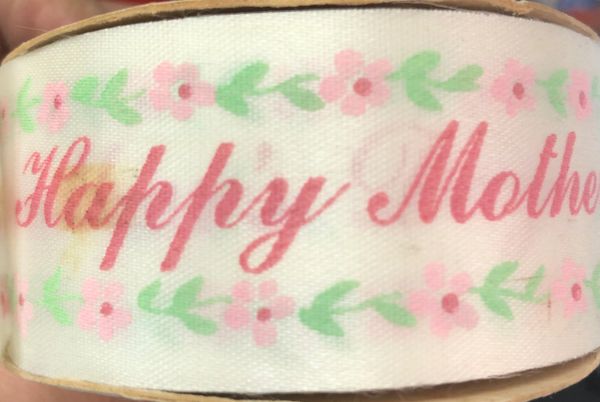 Happy Mother's Day Floral Fabric White Ribbon #9 x 25yds - Mom Gifts - Mother's Day