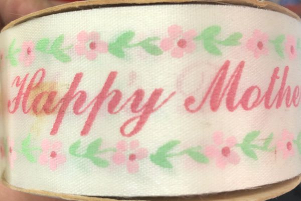 *Happy Mother's Day Floral Fabric White Ribbon #9 x 25yds - Mom