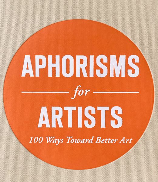Aphorisms for Artists: 100 Ways Toward Better Art by Walter Darby Bannard