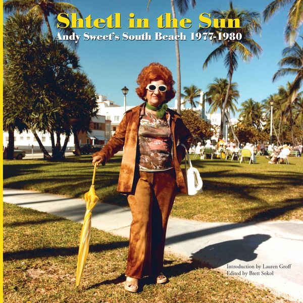 Shtetl in the Sun: Andy Sweet's South Beach 1977-1980