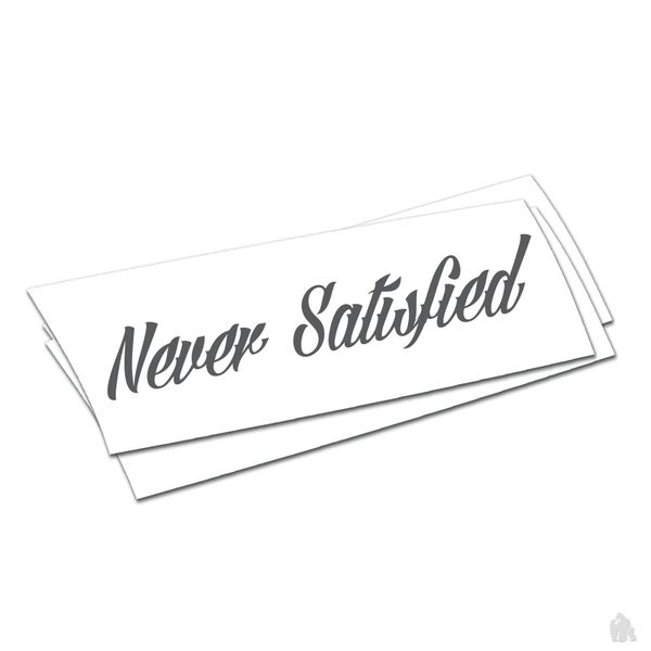 never satisfied sticker