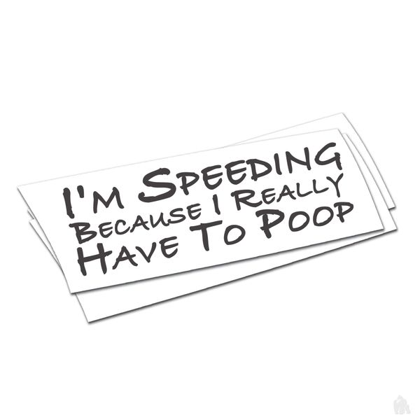 i'm only speeding because i have to poop sticker