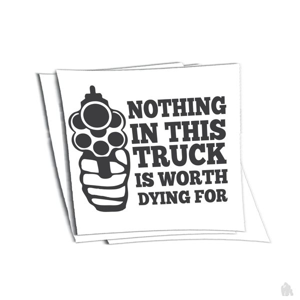 nothing in this truck is worth dying for sticker