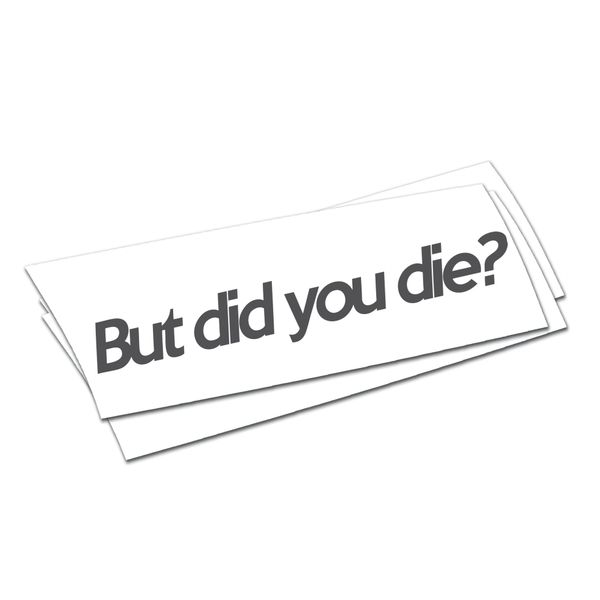 but did you die? sticker