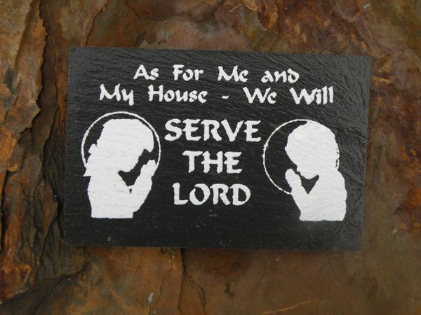 AS FOR ME AND MY HOUSE WE WILL SERVE THE LORD