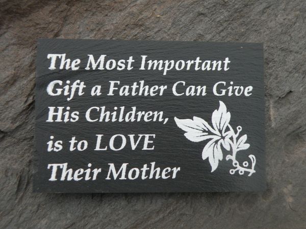 MOST IMPORTANT GIFT A FATHER CAN GIVE HIS CHILDREN IS TO LOVE THEIR MOTHER