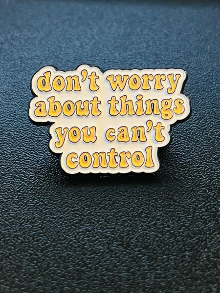 Don't Worry About the Things You Can't Control Enamel Pin