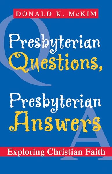 Presbyterian Questions, Presbyterian Answers Exploring Christian Faith 2003
