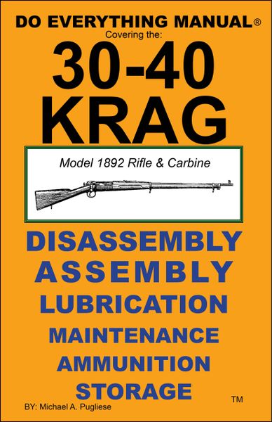 30-40 KRAG Model 1982 Rifle & Carbine DO EVERYTHING MANUAL