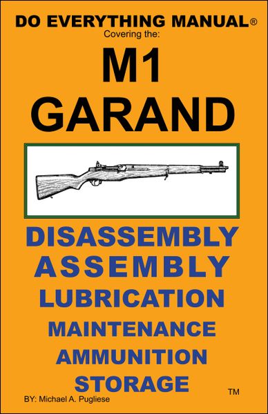 M1 GARAND DO EVERYTHING MANUAL  ASSEMBLY DISASSEMBLY MAINTENANCE  CARE BOOK  NEW 