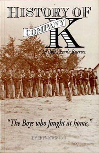 History of Company K 1st (Inft,) Penn'a Reserves "The Boys Who Fought at Home"