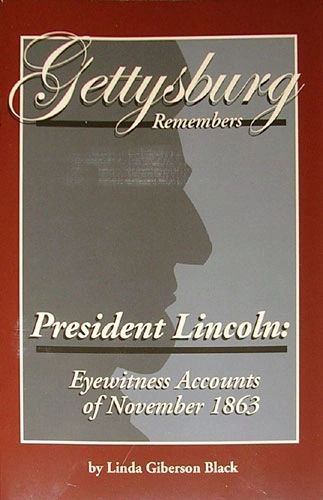 Gettysburg Remembers President Lincoln: Eyewitness Accounts of November 1863