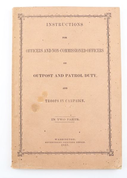 Instructions for Officers and Non-Commissioned Officers on Outpost and Patrol Duty and Troops in Campaign: In Two Parts