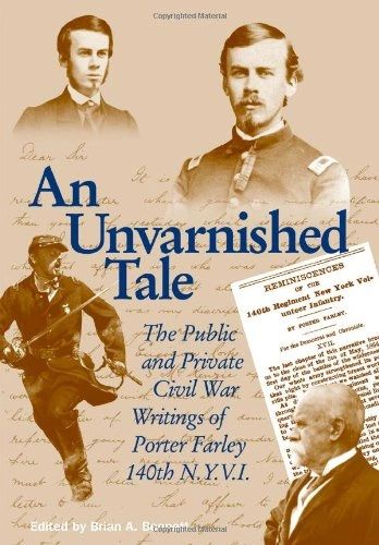 An Unvarnished Tale: The Public and Private Civil War Writings of Porter Farley, 140th N.Y.V.I.