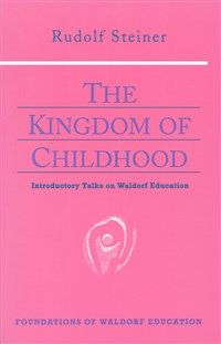 The Kingdom of Childhood Introductory Talks on Waldorf Education (CW 311)