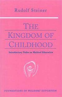 The Kingdom of Childhood Introductory Talks on Waldorf Education (CW 311)