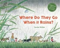 Where Do They Go when It Rains? 2nd Edition by Gerda Muller