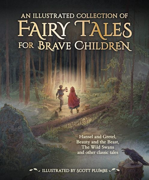 An Illustrated Collection of Fairy Tales for Brave Children Jacob and Wilhelm Grimm and Hans Christian Andersen Illustrated by Anastasiya Archipova