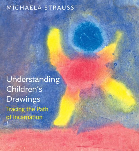 Understanding Children's Drawings Edition 2 Tracing the Path of Incarnation Michaela Strauss Translated by Pauline Wehrle