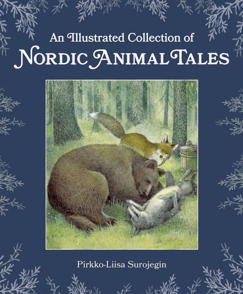 An Illustrated Collection of Nordic Animal Tales by Pirkko-Liisa Surojegin Illustrated by Jill Timbers
