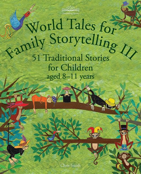 World Tales for Family Storytelling III 51 Traditional Stories for Children aged 8–11 Years Chris Smith Foreword by Sue Hollingsworth