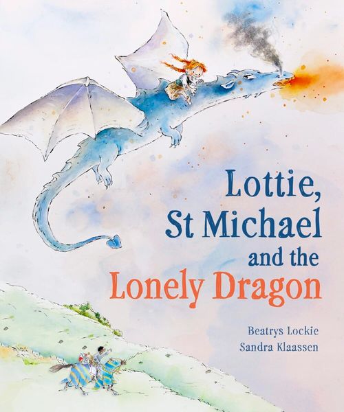 Lottie, St Michael, and the Lonely Dragon Beatrys Lockie Illustrated by Sandra Klaassen