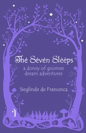 The Seven Sleeps ~ A Donsy of Gnomes' Dream Adventures by Sieglinde de Francesca