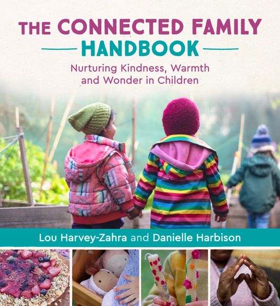 The Connected Family Handbook Nurturing Kindness, Warmth, and Wonder in Children by Lou Harvey-Zahra
