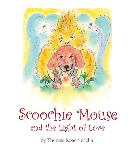 Scoochie Mouse and the Light of Love by Theresa Roach Melia