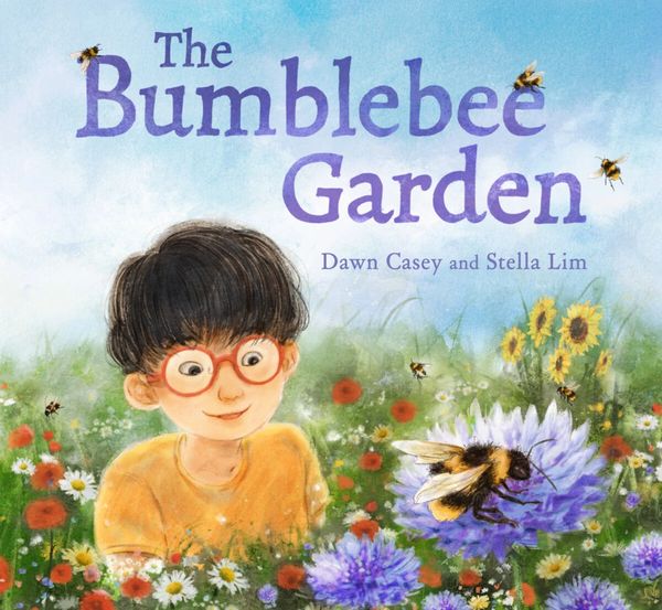 Bumblebee Garden by Dawn Casey Illustrated by Stella Lim