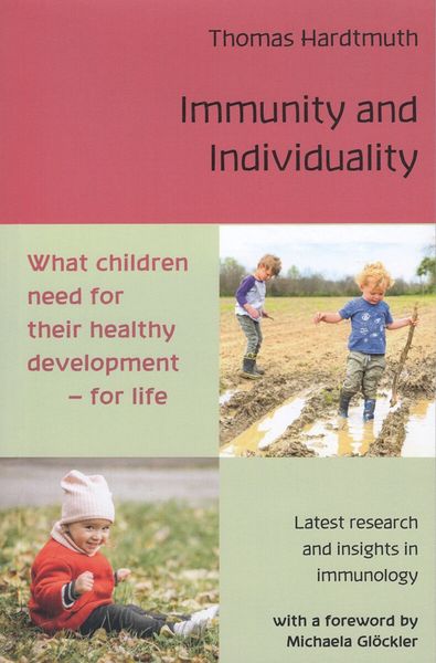 Immunity and Individuality What Children Need for Their Healthy Development — for Life Thomas Hardtmuth, MD Foreword by Michaela Glöckler, MD