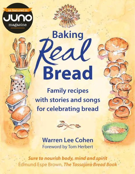 Baking Real Bread Edition 2 Revised Family Recipes with Stories and Songs in Celebration of Bread Warren Lee Cohen Foreword by Tom Herbert