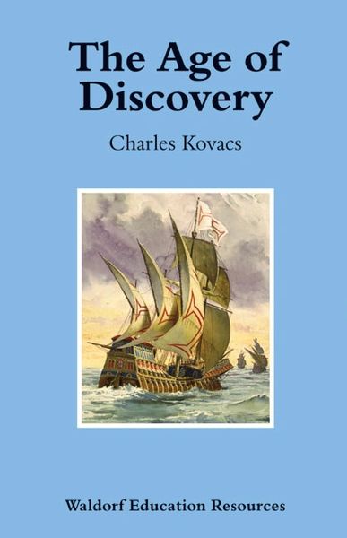 The Age of Discovery Waldorf Education Resources by Charles Kovacs