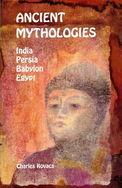 Ancient Mythologies India, Persia, Babylon, Egypt Illustrated by Charles Kovacs and David Newbatt
