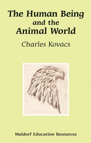 The Human Being and the Animal World Waldorf Education Resources by Charles Kovacs