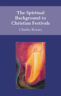 The Spiritual Background to Christian Festivals Charles Kovacs