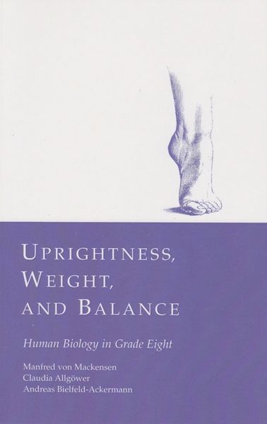 Uprightness, Weight and Balance: Human Biology in Grade Eight Claudia Allgoewer, Andreas Bielfeld-Ackermann, and Manfred von Mackensen