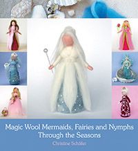 Magic Wool Mermaids, Fairies and Nymphs through the Seasons Christine Schäfer