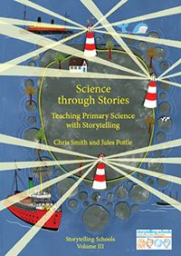 Science through Stories Teaching Primary Science with Storytelling Chris Smith and Jules Pottle