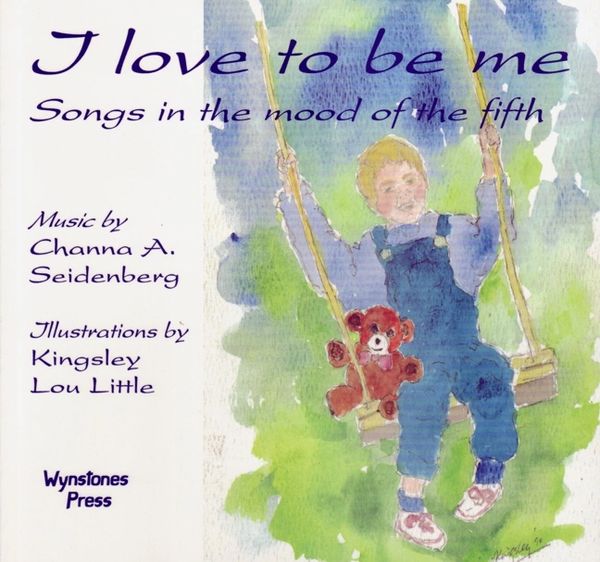 I Love to Be Me Songs in the Mood of the Fifth by Channa Seidenberg and Kingsley Little