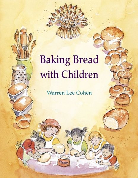 Baking Bread with Children Foreword by Warren Lee Cohen and Tom Herbert