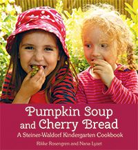 Pumpkin Soup and Cherry Bread A Steiner-Waldorf Kindergarten Cookbook Rikke Rosengren and Nana Lyzet Translated by Agnes Broome