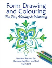 Form Drawing and Colouring for Fun, Healing and Wellbeing Fourfold Patterns for Harmonising Body and Soul by Angela Lord