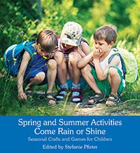 Spring and Summer Activities Come Rain or Shine Seasonal Crafts and Games for Children